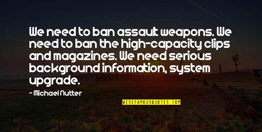 Ban Ban Quotes By Michael Nutter: We need to ban assault weapons. We need