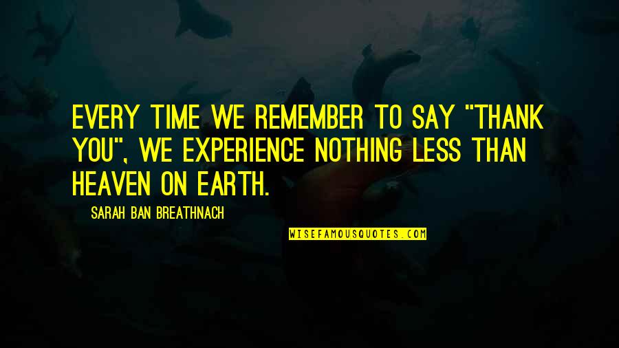 Ban Ban Quotes By Sarah Ban Breathnach: Every time we remember to say "thank you",