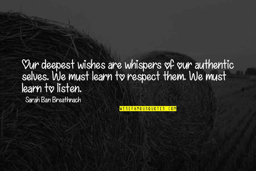 Ban Ban Quotes By Sarah Ban Breathnach: Our deepest wishes are whispers of our authentic