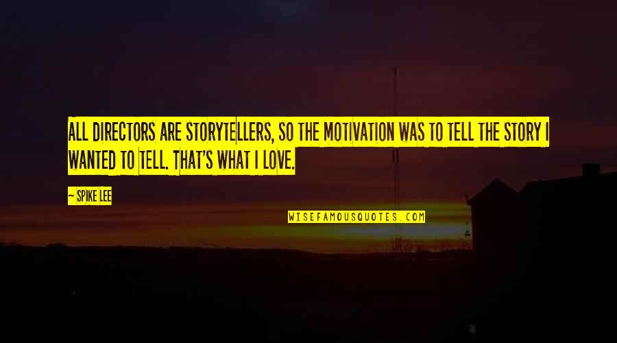 Ban Diem Duc Quotes By Spike Lee: All directors are storytellers, so the motivation was