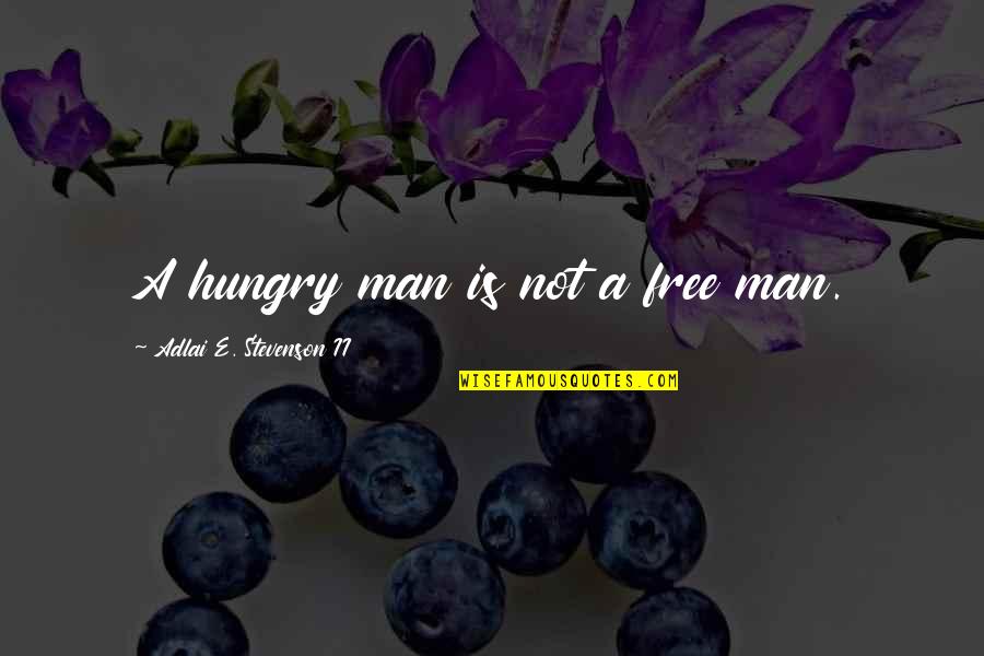 Ban Diem Quotes By Adlai E. Stevenson II: A hungry man is not a free man.