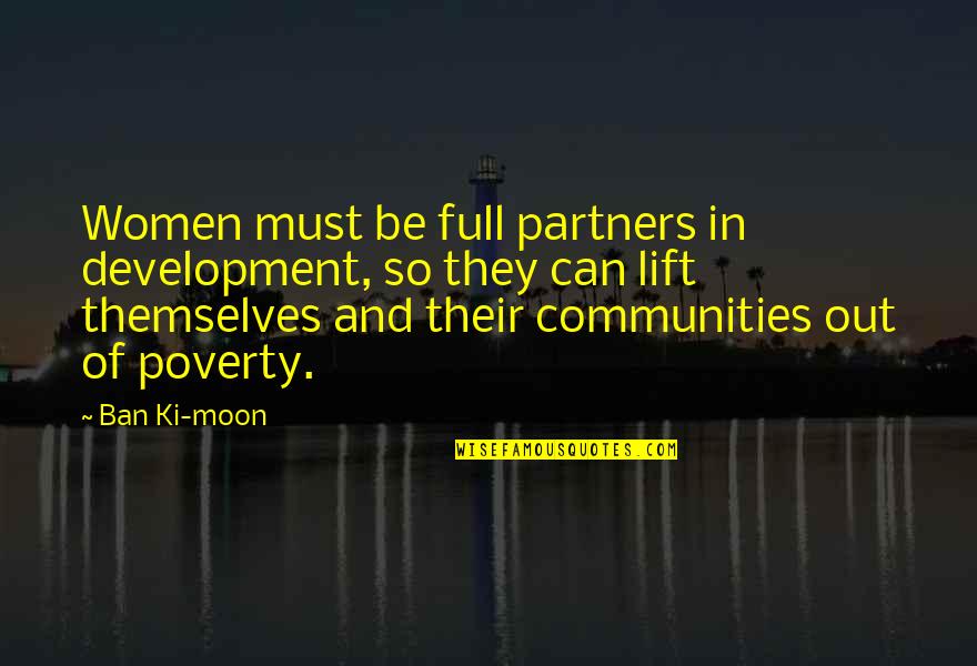 Ban Ki Moon Quotes By Ban Ki-moon: Women must be full partners in development, so