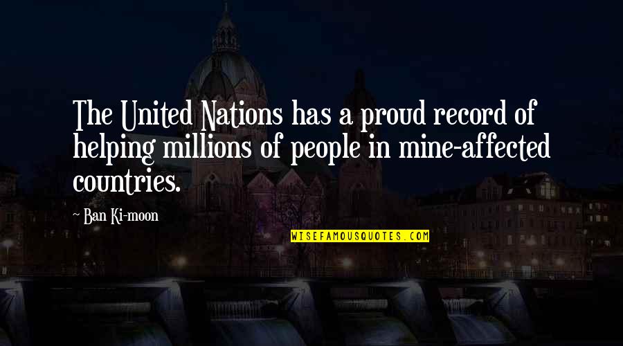 Ban Ki Moon Quotes By Ban Ki-moon: The United Nations has a proud record of