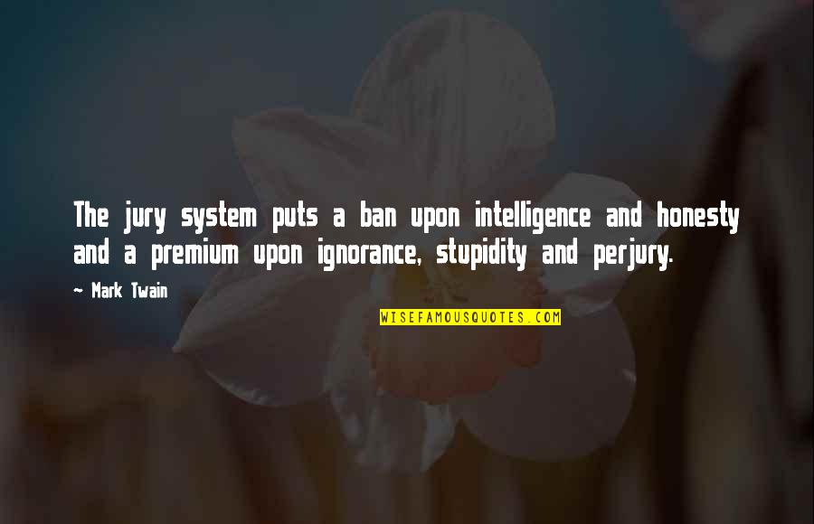 Ban Quotes By Mark Twain: The jury system puts a ban upon intelligence