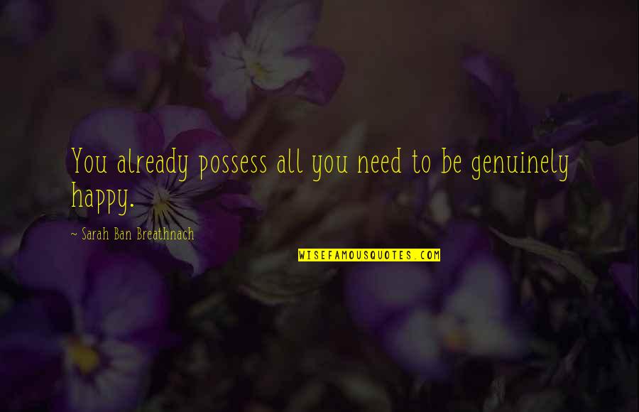 Ban Quotes By Sarah Ban Breathnach: You already possess all you need to be