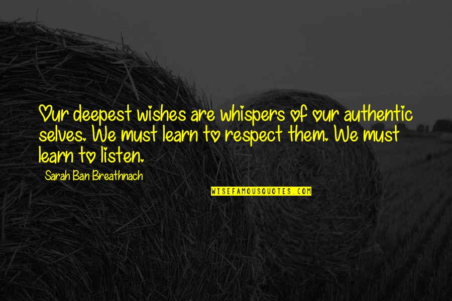 Ban Quotes By Sarah Ban Breathnach: Our deepest wishes are whispers of our authentic