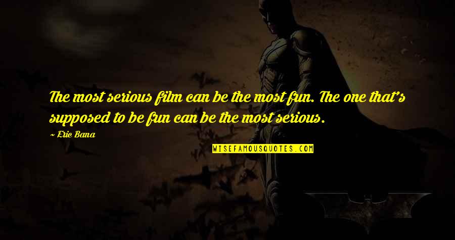 Bana Quotes By Eric Bana: The most serious film can be the most