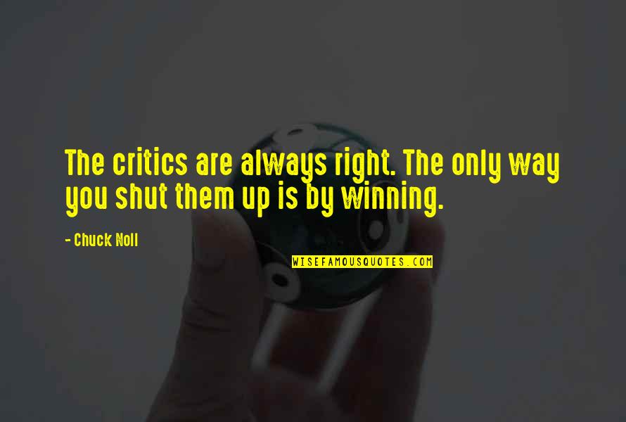 Banafsheh Sayyad Quotes By Chuck Noll: The critics are always right. The only way