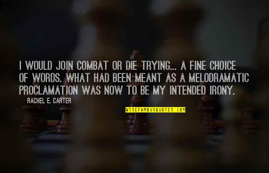 Banafsheh Sayyad Quotes By Rachel E. Carter: I would join Combat or die trying... A