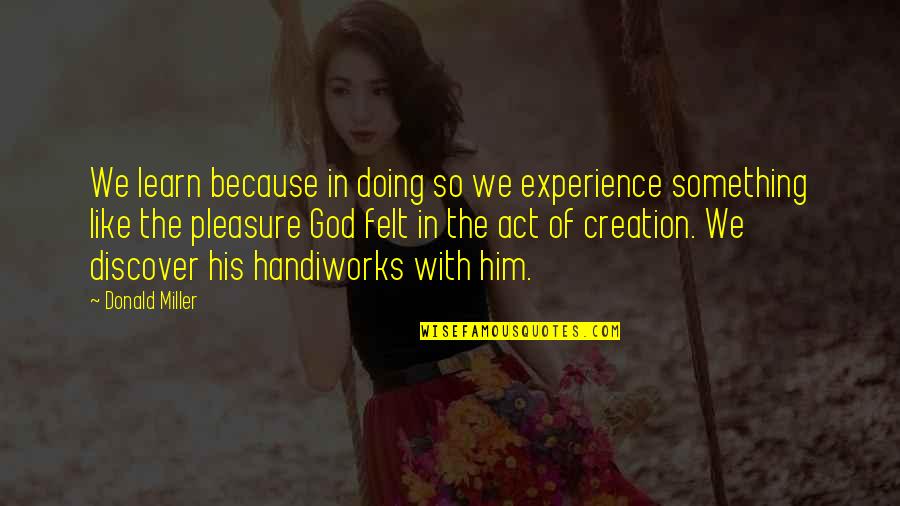 Banafsheh Zand Quotes By Donald Miller: We learn because in doing so we experience Banafsheh Zand Quotes By Donald Miller: We learn because in doing so we experience