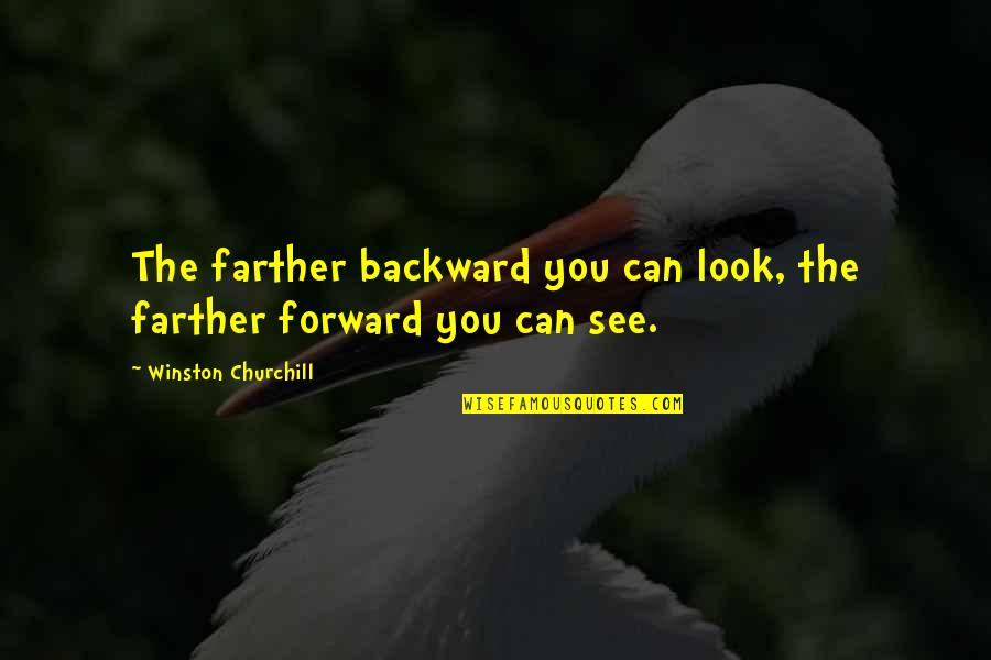 Banafsheh Zand Quotes By Winston Churchill: The farther backward you can look, the farther Banafsheh Zand Quotes By Winston Churchill: The farther backward you can look, the farther