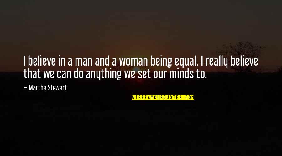 Banagala Quotes By Martha Stewart: I believe in a man and a woman Banagala Quotes By Martha Stewart: I believe in a man and a woman