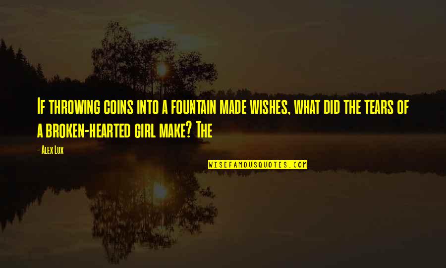 Banaganapalli Quotes By Alex Lux: If throwing coins into a fountain made wishes, Banaganapalli Quotes By Alex Lux: If throwing coins into a fountain made wishes,