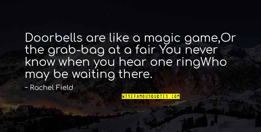 Banaility Quotes By Rachel Field: Doorbells are like a magic game,Or the grab-bag