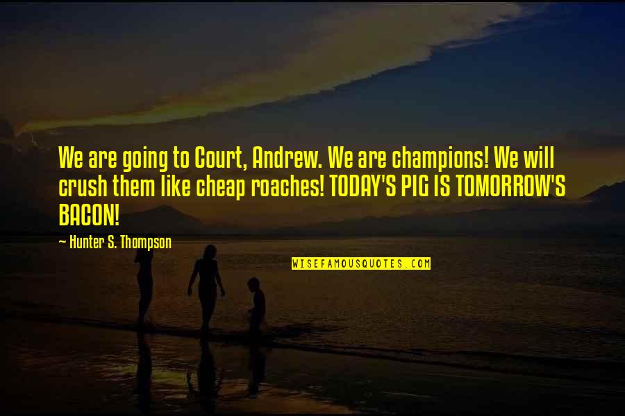 Banais One Over Quotes By Hunter S. Thompson: We are going to Court, Andrew. We are