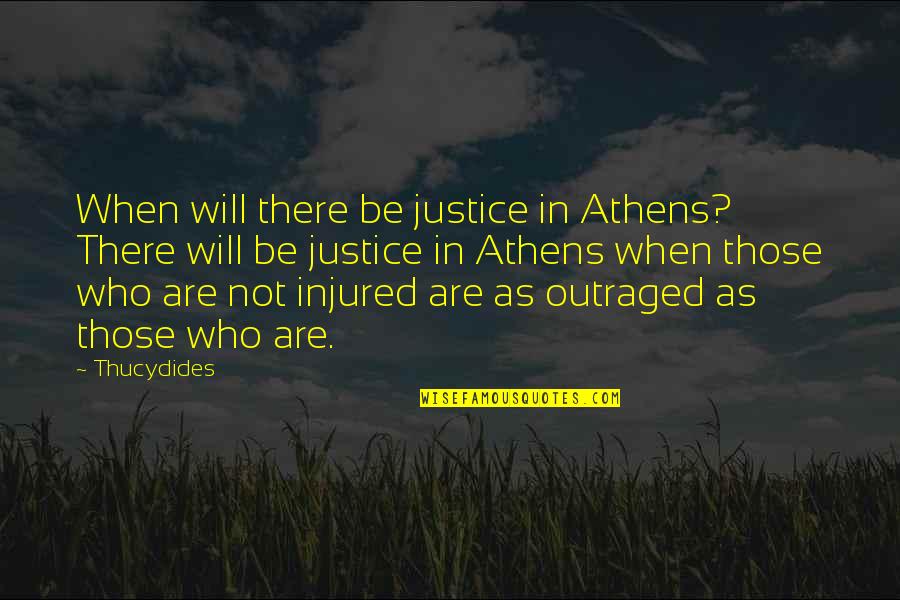 Banais One Over Quotes By Thucydides: When will there be justice in Athens? There