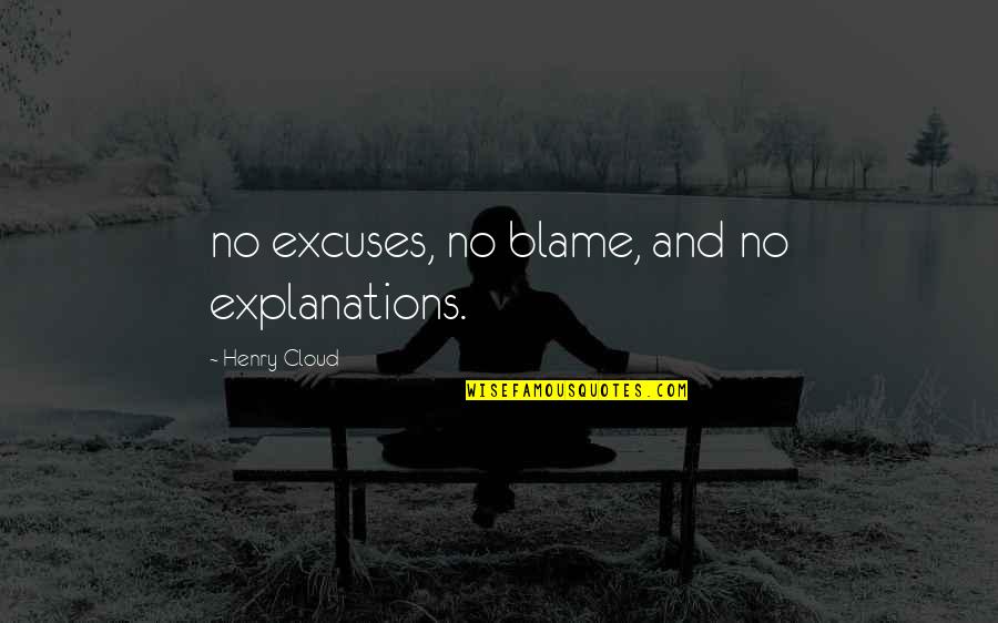 Banal Banalan Quotes By Henry Cloud: no excuses, no blame, and no explanations.