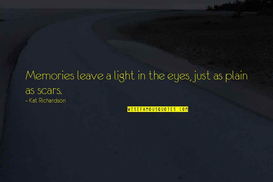 Banal Banalan Quotes By Kat Richardson: Memories leave a light in the eyes, just