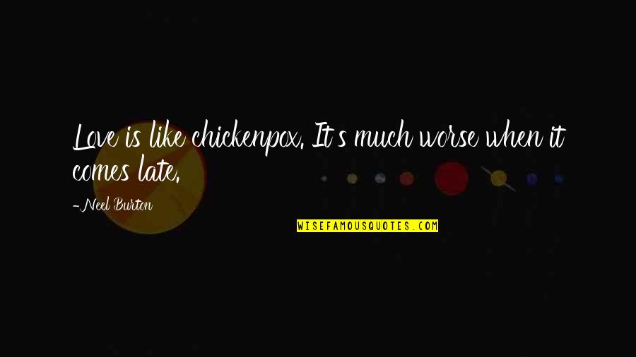 Banal Banalan Quotes By Neel Burton: Love is like chickenpox. It's much worse when