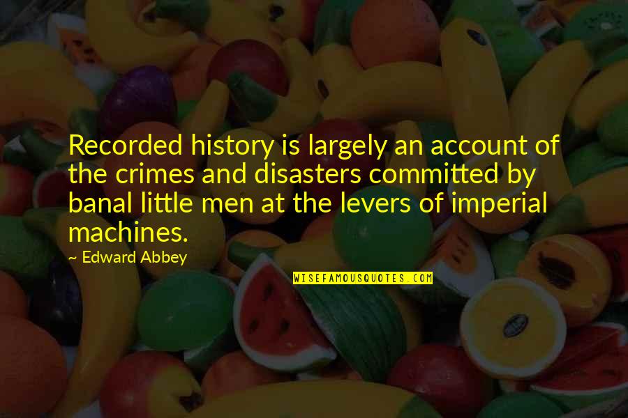 Banal Quotes By Edward Abbey: Recorded history is largely an account of the Banal Quotes By Edward Abbey: Recorded history is largely an account of the