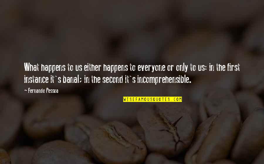 Banal Quotes By Fernando Pessoa: What happens to us either happens to everyone Banal Quotes By Fernando Pessoa: What happens to us either happens to everyone