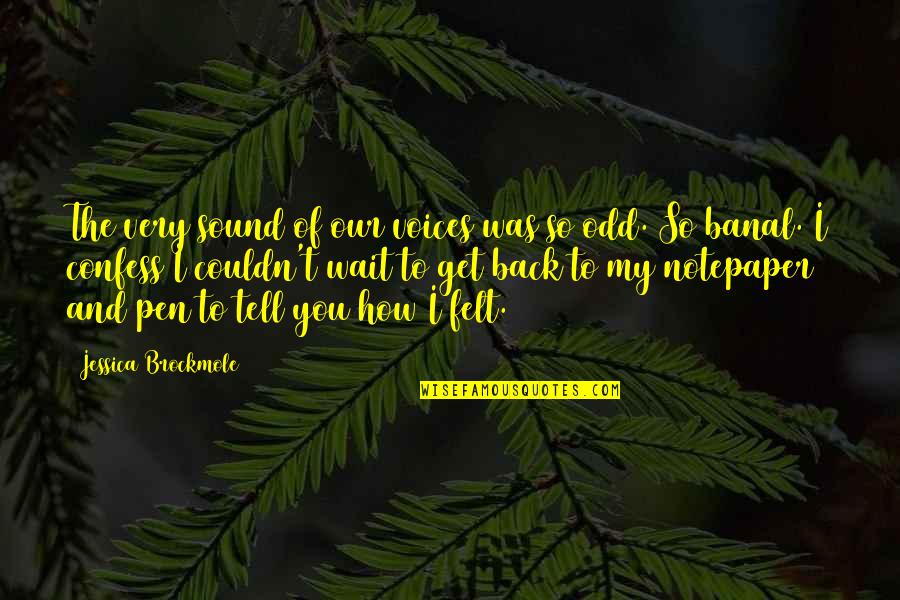 Banal Quotes By Jessica Brockmole: The very sound of our voices was so Banal Quotes By Jessica Brockmole: The very sound of our voices was so