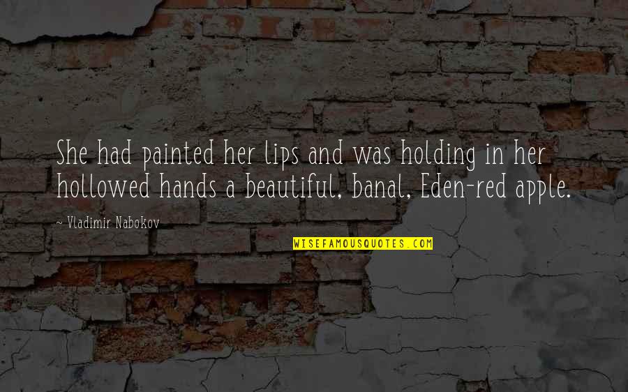 Banal Quotes By Vladimir Nabokov: She had painted her lips and was holding Banal Quotes By Vladimir Nabokov: She had painted her lips and was holding