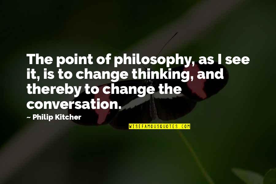 Banalidad Definicion Quotes By Philip Kitcher: The point of philosophy, as I see it,