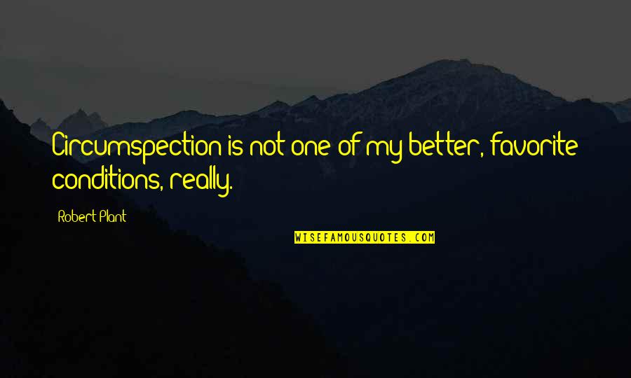 Banalidad Definicion Quotes By Robert Plant: Circumspection is not one of my better, favorite