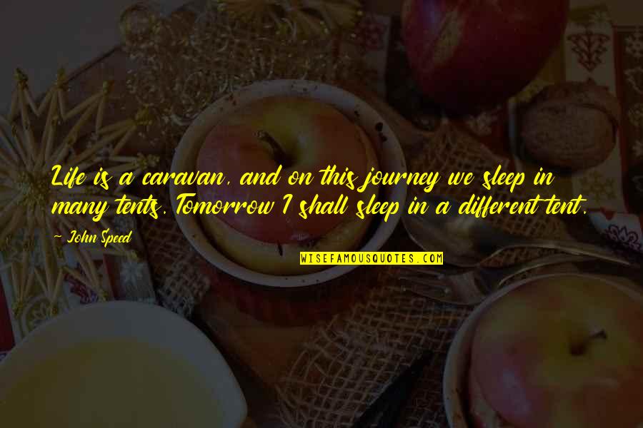 Banalidad Rae Quotes By John Speed: Life is a caravan, and on this journey Banalidad Rae Quotes By John Speed: Life is a caravan, and on this journey