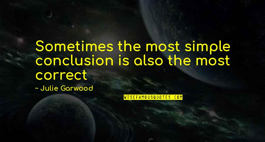 Banalidade Do Mal Resumo Quotes By Julie Garwood: Sometimes the most simple conclusion is also the Banalidade Do Mal Resumo Quotes By Julie Garwood: Sometimes the most simple conclusion is also the