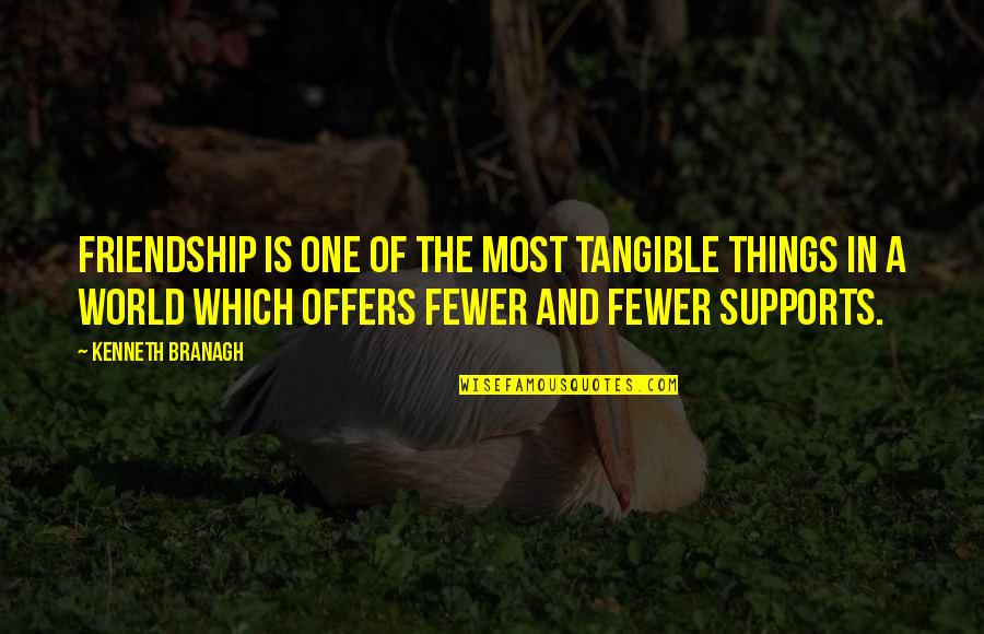 Banalne Pytania Quotes By Kenneth Branagh: Friendship is one of the most tangible things Banalne Pytania Quotes By Kenneth Branagh: Friendship is one of the most tangible things