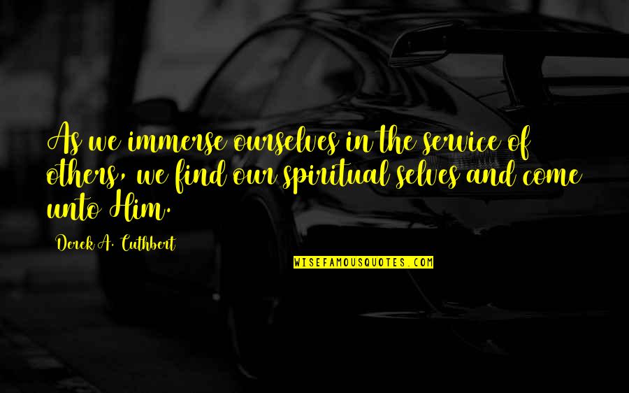 Banalni Quotes By Derek A. Cuthbert: As we immerse ourselves in the service of