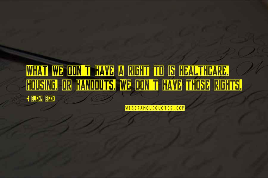 Banamex Quotes By Glenn Beck: What we don't have a right to is Banamex Quotes By Glenn Beck: What we don't have a right to is