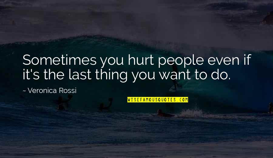 Banamex Quotes By Veronica Rossi: Sometimes you hurt people even if it's the