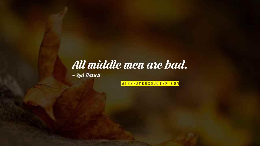 Banan Quotes By Syd Barrett: All middle men are bad.