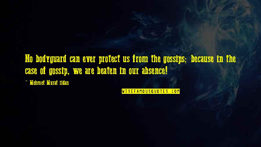Banana Bread Quotes By Mehmet Murat Ildan: No bodyguard can ever protect us from the