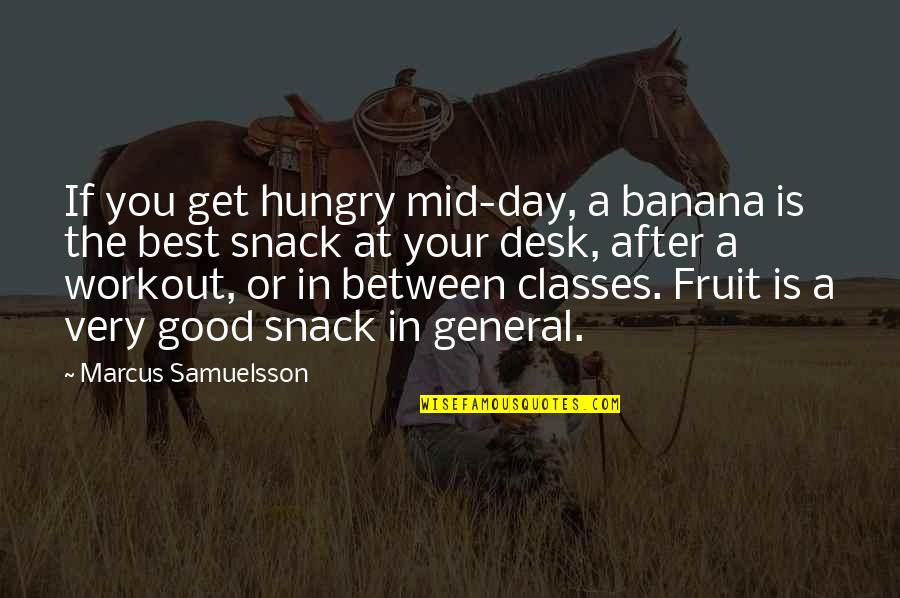 Banana Fruit Quotes By Marcus Samuelsson: If you get hungry mid-day, a banana is