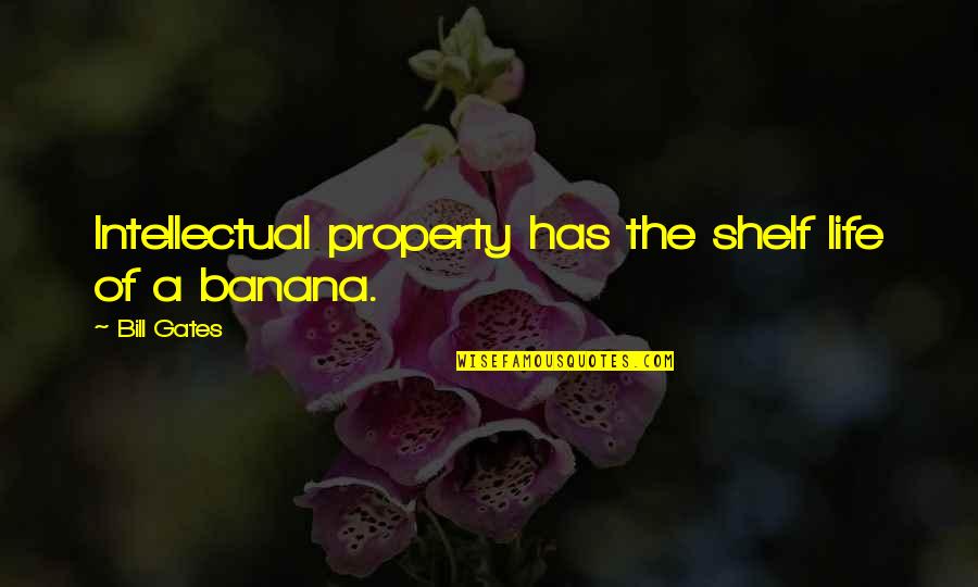 Banana Life Quotes By Bill Gates: Intellectual property has the shelf life of a