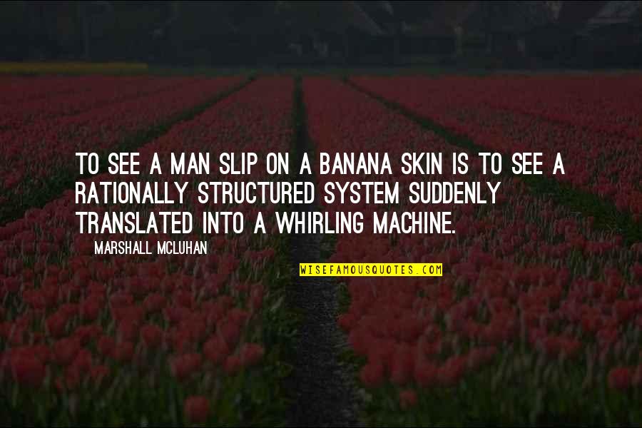 Banana Man Quotes By Marshall McLuhan: To see a man slip on a banana