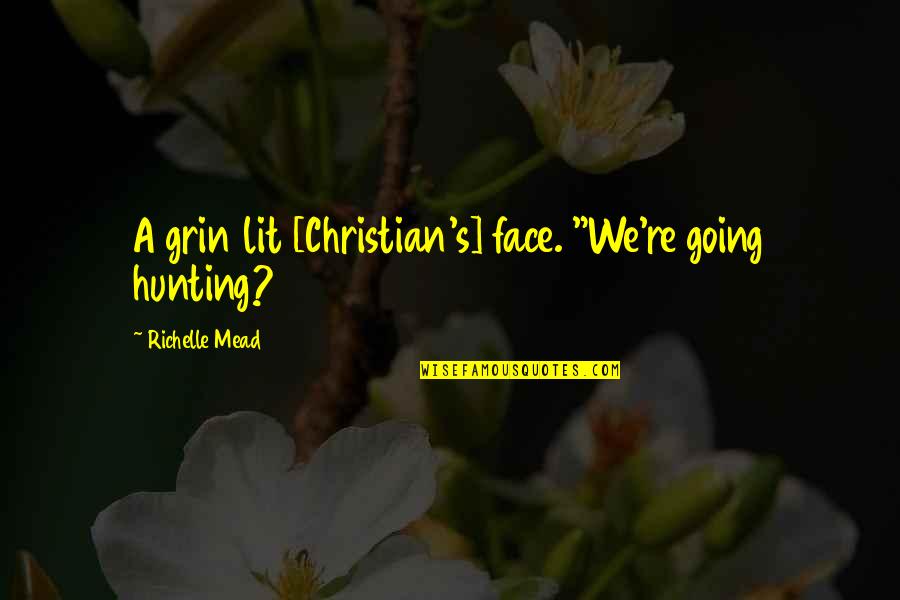 Banana Nut Muffin Quotes By Richelle Mead: A grin lit [Christian's] face. "We're going hunting?