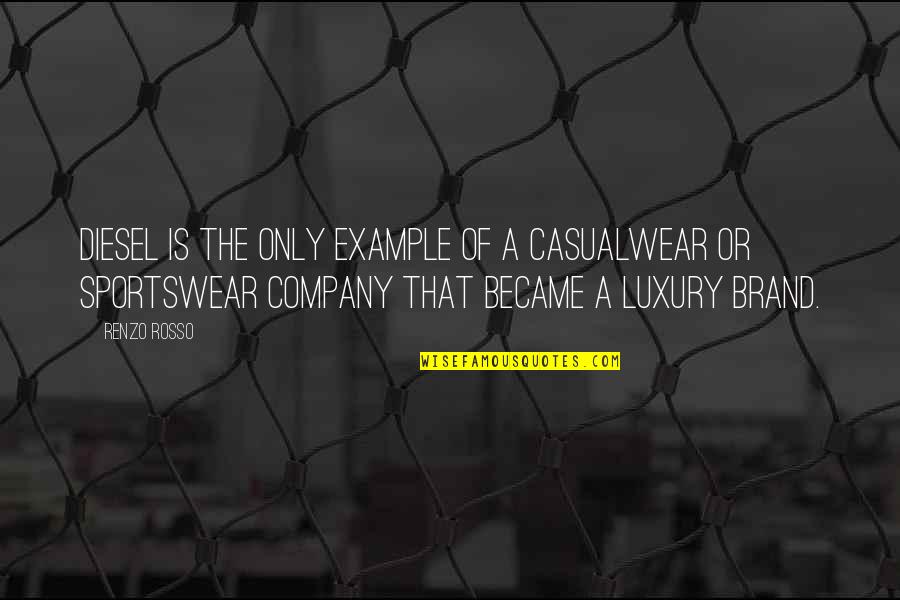 Banana Pancakes Quotes By Renzo Rosso: Diesel is the only example of a casualwear