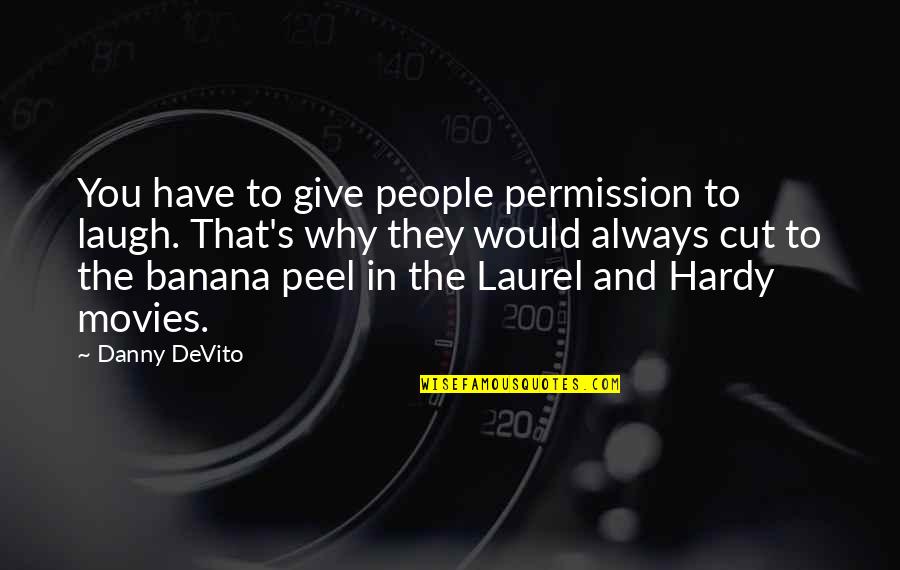 Banana Peel Quotes By Danny DeVito: You have to give people permission to laugh.