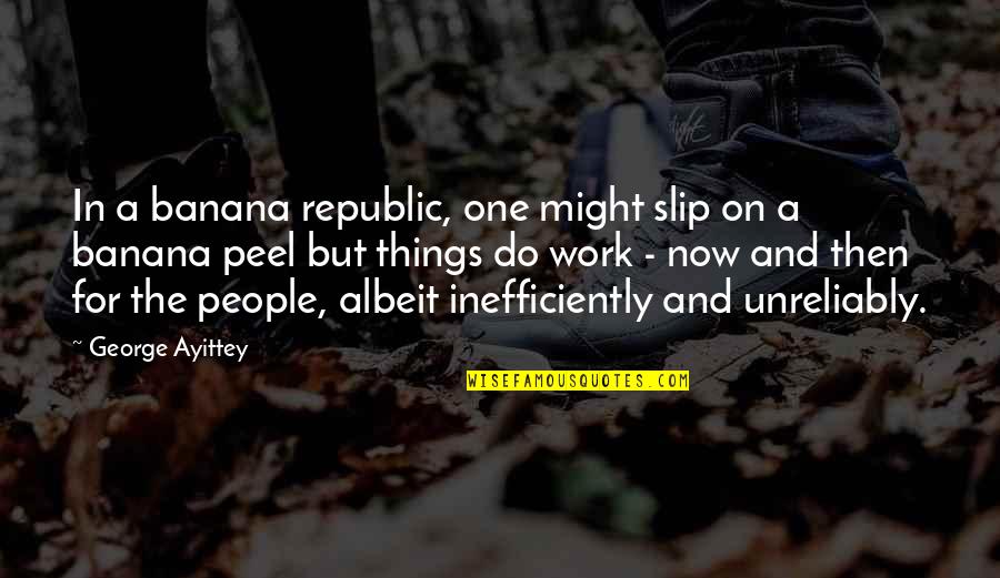Banana Peel Quotes By George Ayittey: In a banana republic, one might slip on