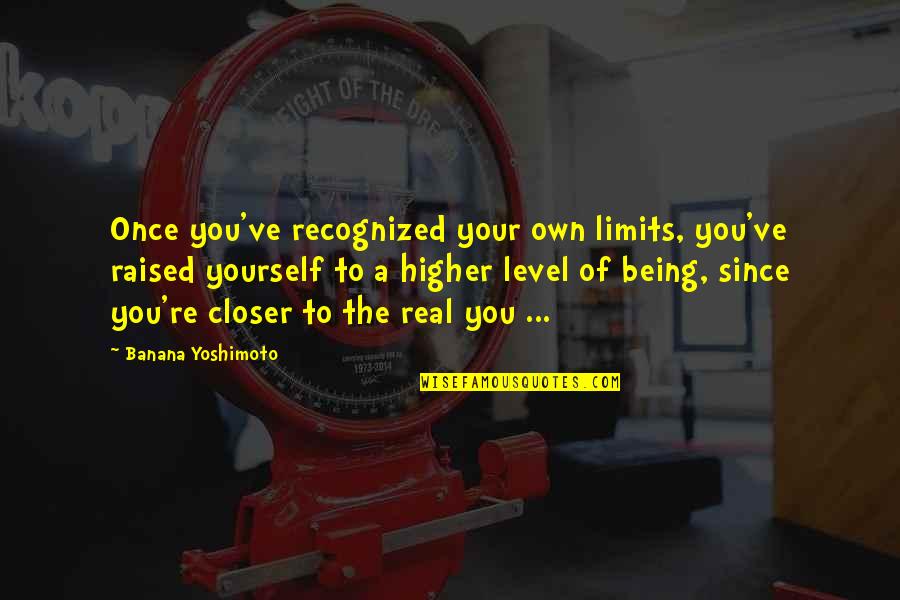 Banana Quotes By Banana Yoshimoto: Once you've recognized your own limits, you've raised Banana Quotes By Banana Yoshimoto: Once you've recognized your own limits, you've raised