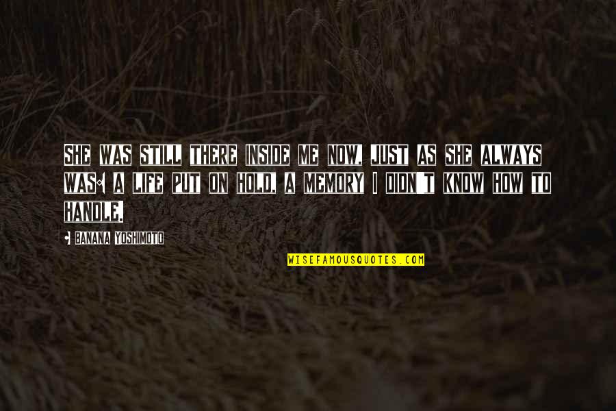 Banana Quotes By Banana Yoshimoto: She was still there inside me now, just Banana Quotes By Banana Yoshimoto: She was still there inside me now, just