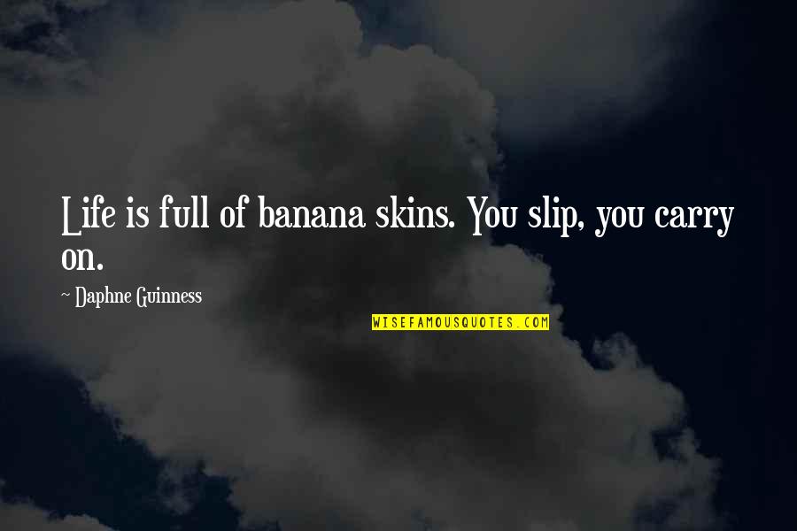 Banana Quotes By Daphne Guinness: Life is full of banana skins. You slip, Banana Quotes By Daphne Guinness: Life is full of banana skins. You slip,