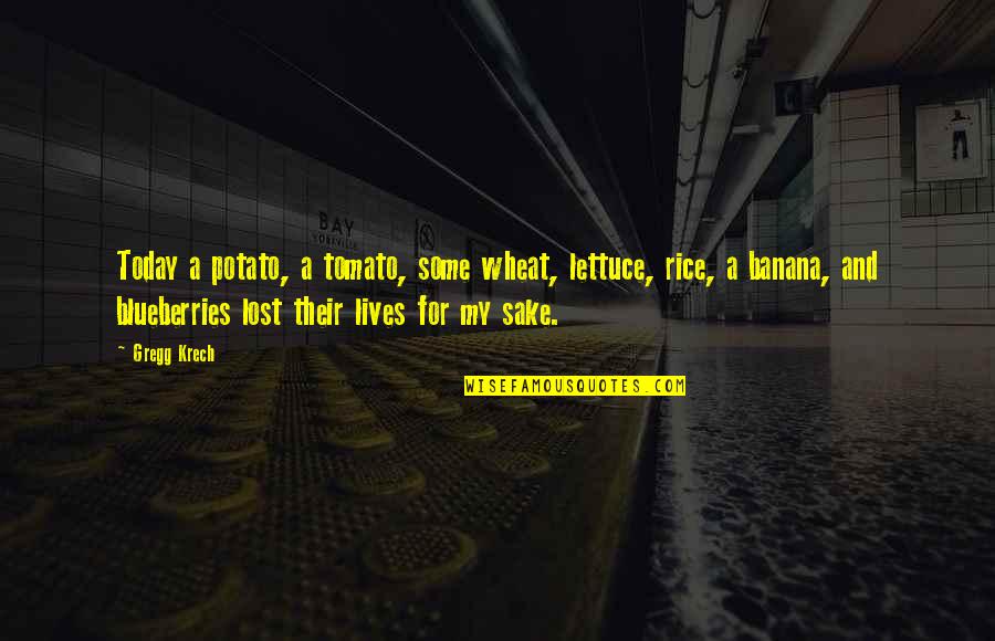 Banana Quotes By Gregg Krech: Today a potato, a tomato, some wheat, lettuce, Banana Quotes By Gregg Krech: Today a potato, a tomato, some wheat, lettuce,