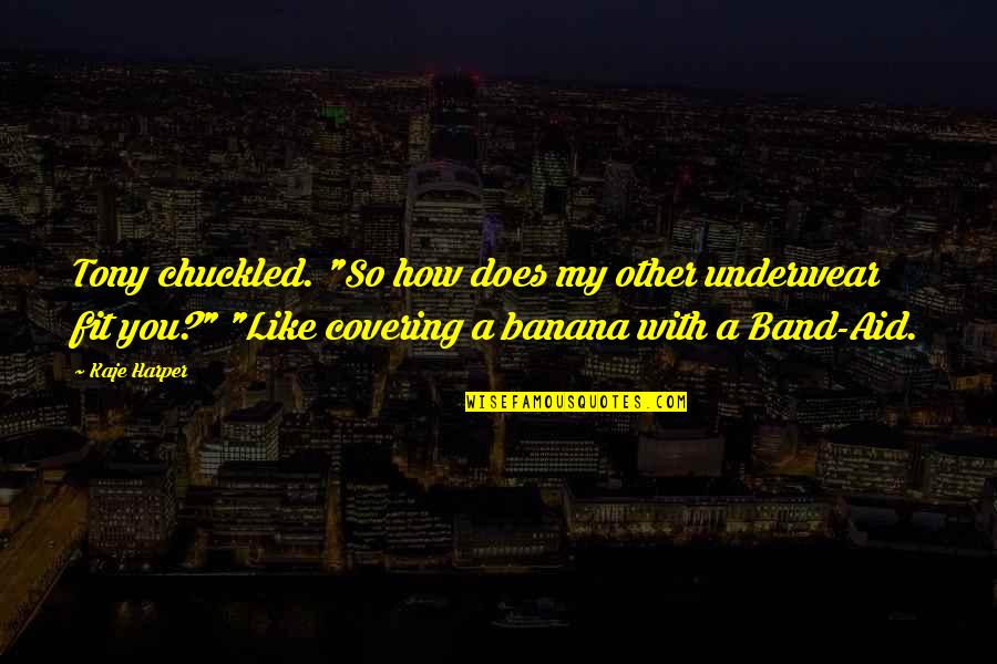 Banana Quotes By Kaje Harper: Tony chuckled. "So how does my other underwear Banana Quotes By Kaje Harper: Tony chuckled. "So how does my other underwear