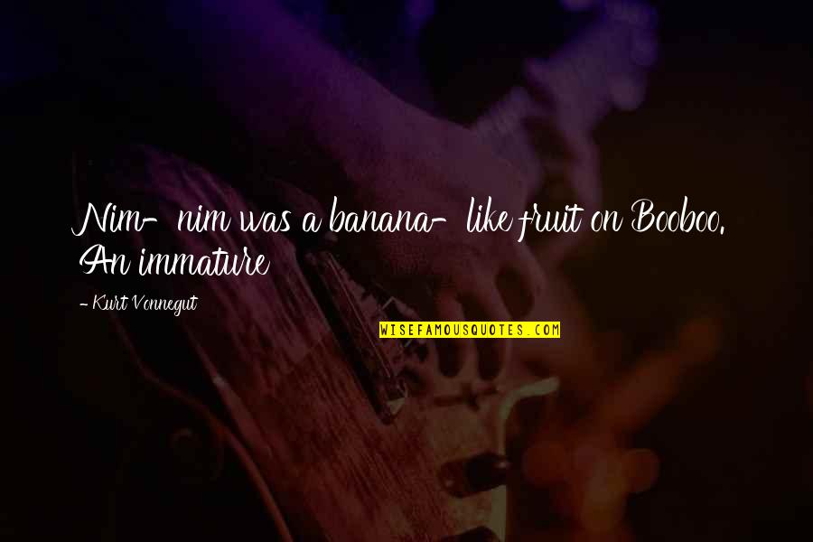 Banana Quotes By Kurt Vonnegut: Nim-nim was a banana-like fruit on Booboo. An Banana Quotes By Kurt Vonnegut: Nim-nim was a banana-like fruit on Booboo. An
